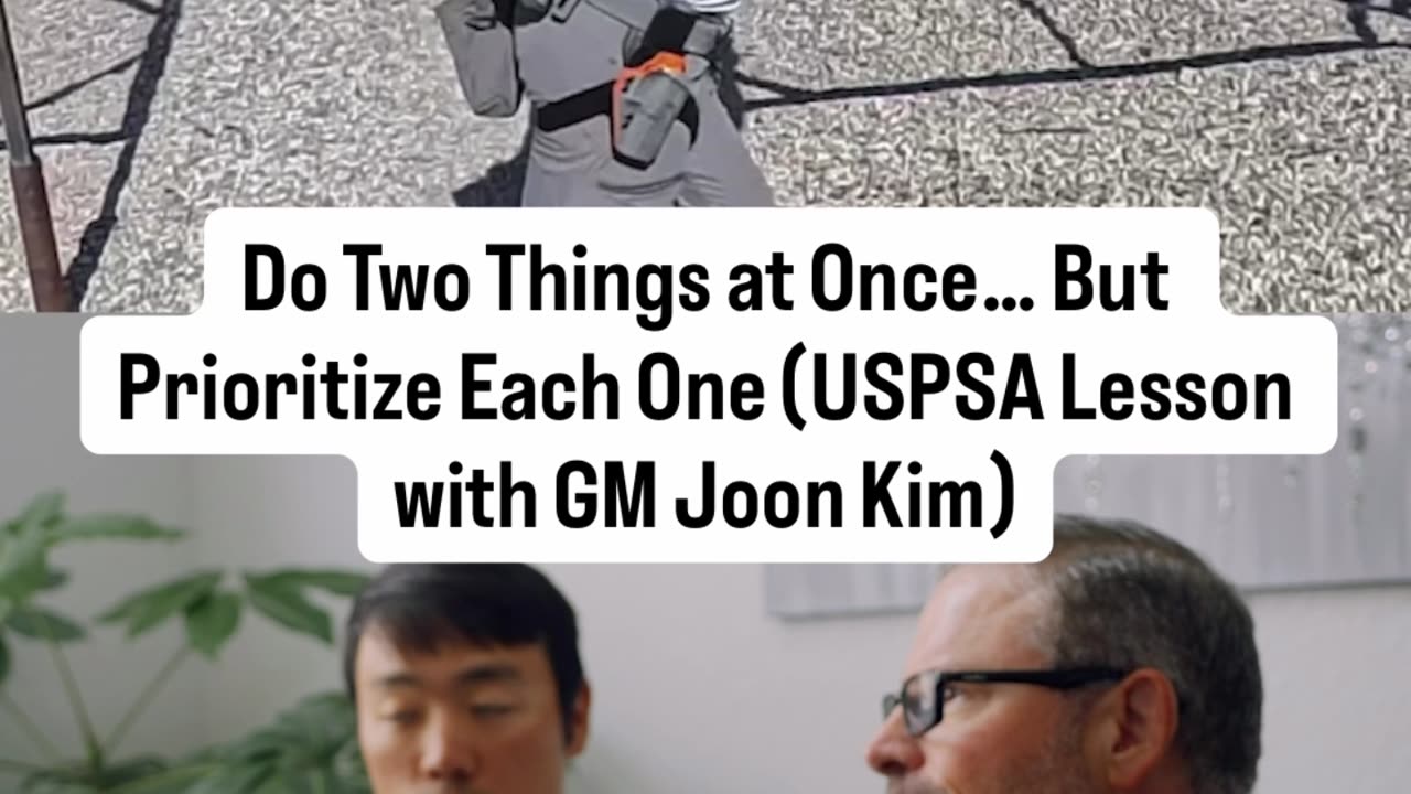 Do Two Things at Once But Prioritize Each One (USPSA Lesson with GM Joon Kim)