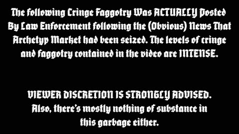 Archetyp Market SEIZED. "Law Enforcement" decides to post this unbelievably CRINGE brag video. Wow.