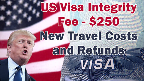 US Visa Integrity Fee - $250: New Travel Costs and Refunds