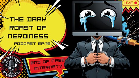Dark Roast of Nerdiness Podcast EP: 15 End of Free Internet?