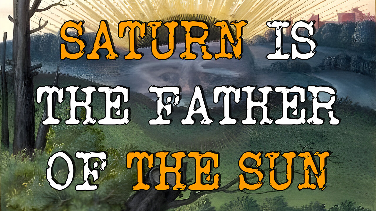 Saturn is the Father of the Sun.