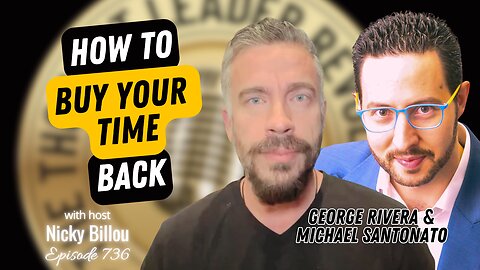 EP736: George Rivera & Michael Santonato - How To Buy Your Time Back