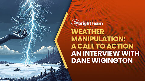 BrightLearn - Weather Manipulation: A Call to Action, an interview with Dane Wigington