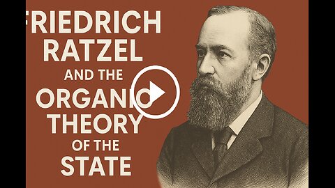 Friedrich Ratzel's Organic Theory of the State