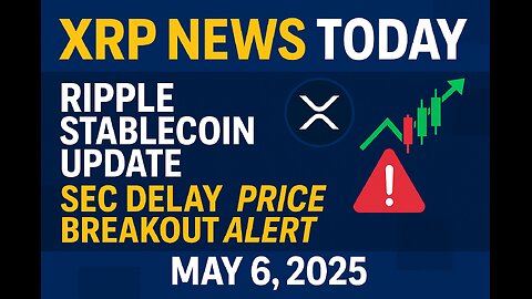 XRP News Today: Ripple Stablecoin Update, SEC Delay & Price Breakout Alert | May 6, 2025”