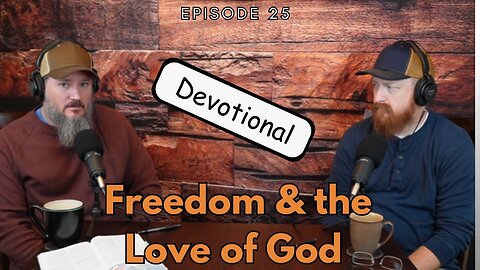 Freedom & the Love of God | Streams in the Wasteland | Ep 25