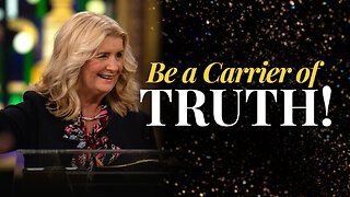 Be a Carrier of Truth!