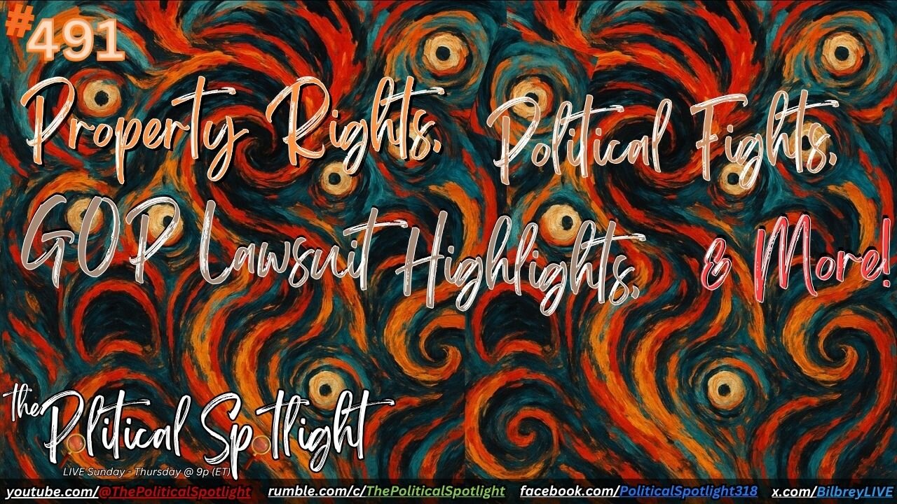 #491 | Property Rights, Political Fights, GOP Lawsuit Highlights, & More! | The Political Spotlight