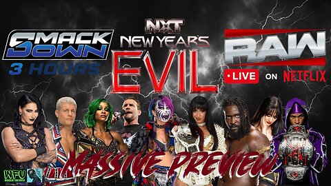 NXT NEW YEARS EVIL, 3HR SMACKDOWN, RAW NETFLIX ANNIVERSARY : GET HYPED