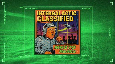 INTERGALACTIC CLASSIFIED : MH370 ReMix 🛸👽🤫