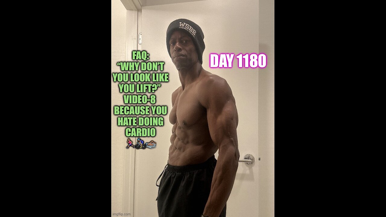FAQ: “Why don’t you look like you lift?” Video-8 You hate doing cardio (Day 1180)