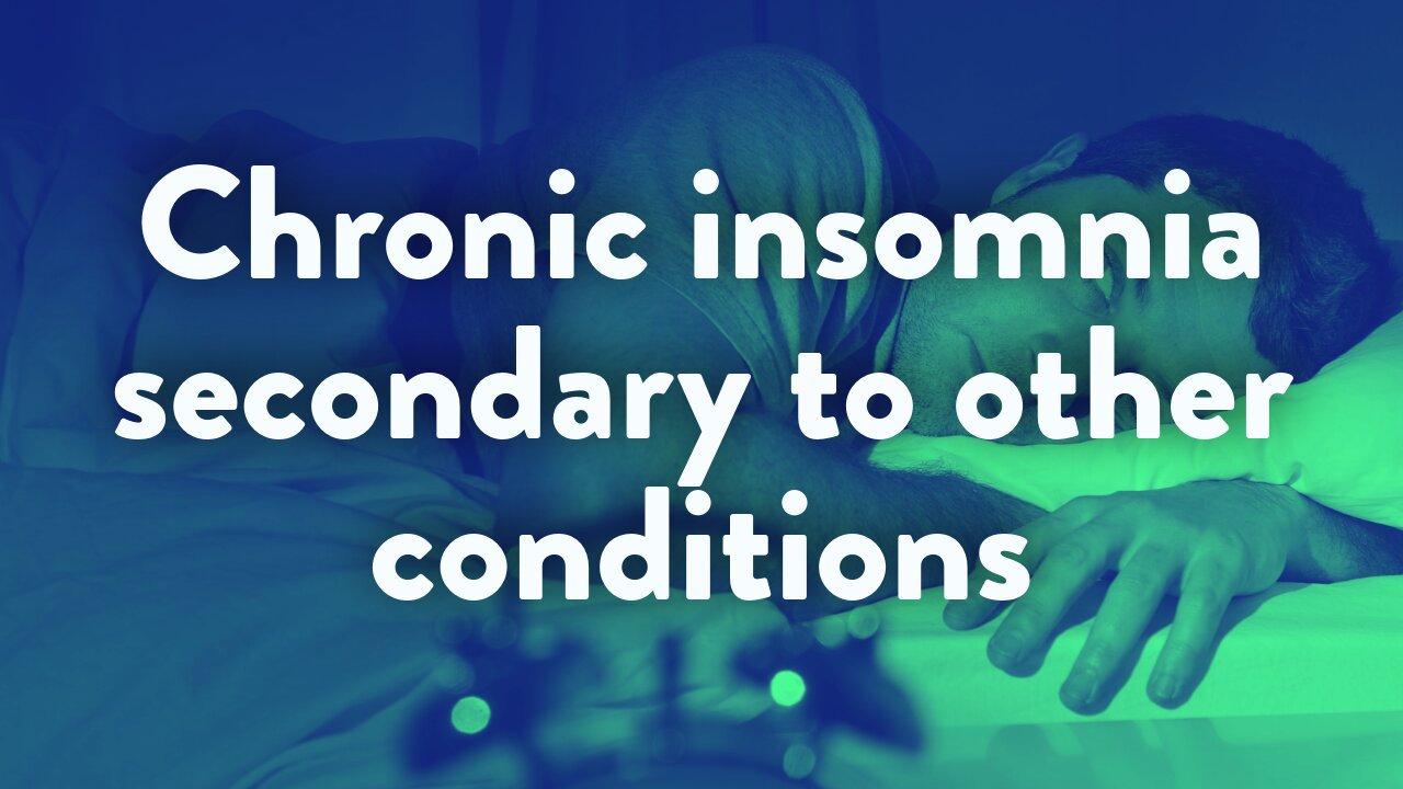 Chronic insomnia secondary to other conditions