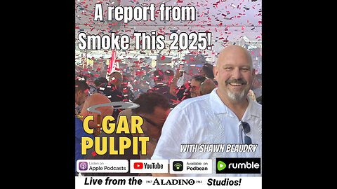 A report from Smoke This 2025! with Shawn Beaudry