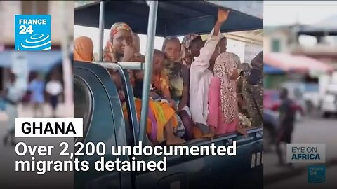 Ghana detains over 2,200 undocumented migrants in crime crackdown