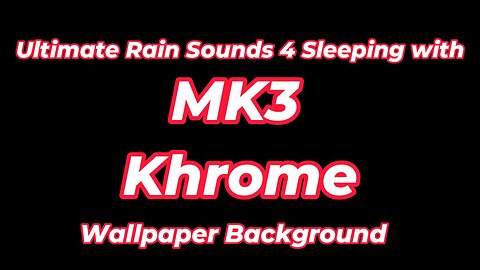 Ultimate Rain Sounds 4 Sleeping with MK3 Khrome wallpaper background