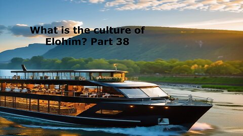 What is the culture of Elohim? Part 38