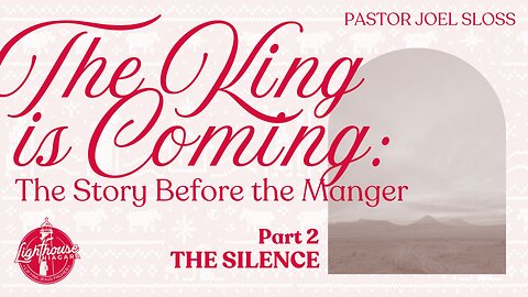 The King Is Coming: The Silence - Pastor Joel Sloss