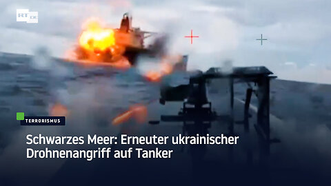 Schwarzes Meer: Erneuter ukrainischer Drohnenangriff auf Tanker