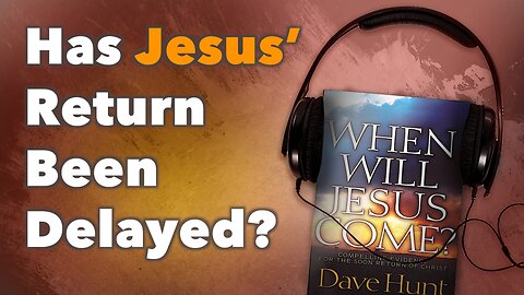 Has Jesus' Return Been Delayed?