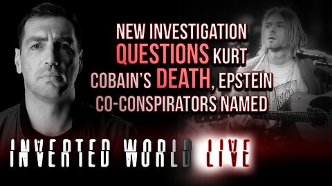 New Investigation Questions Kurt Cobain’s Death, Epstein Co-Conspirators Named | Ep. 171