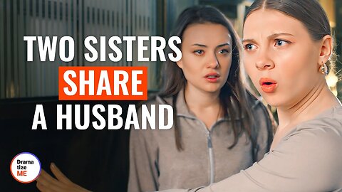 Two Sisters Share A Husband