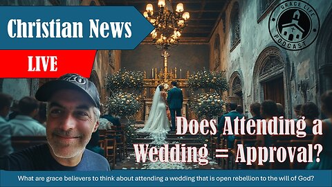 Should Believers Attend Sinful Weddings? | Grace Life Podcast | Joel & Friends