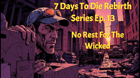 7 Days To Die Rebirth Series Ep. 13