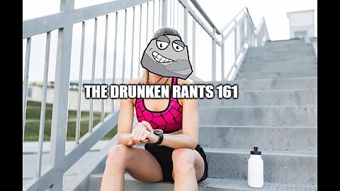 The Drunken Rants 161