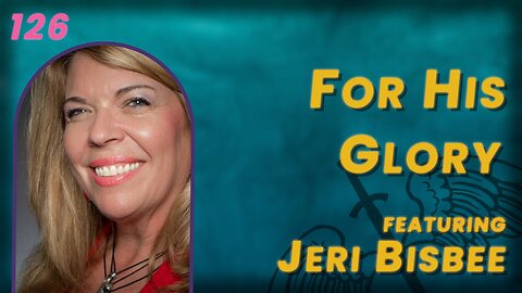 126. A Medical Miracle For His Glory | Jeri Bisbee