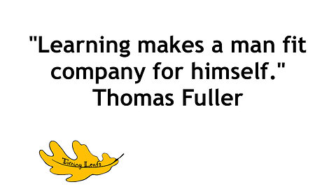 Learning makes a man …