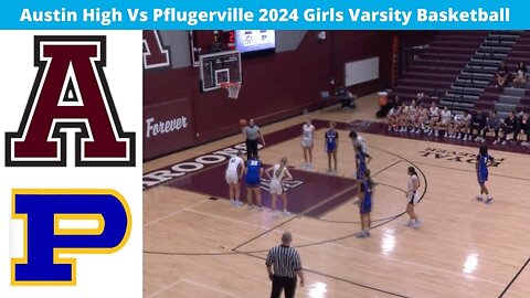 Austin High Vs Pflugerville 2024 Girls Varsity Basketball