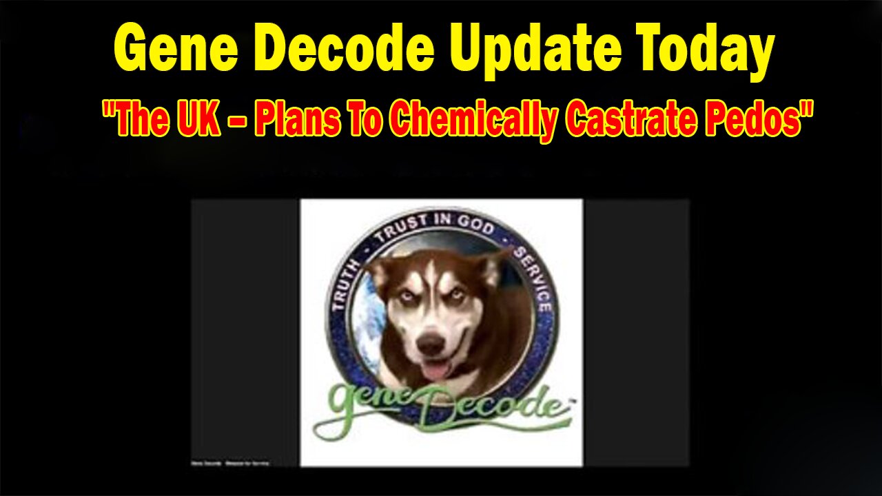 Gene Decode & Paul Brooker Update May 29: "The UK – Plans To Chemically Castrate Pedos"