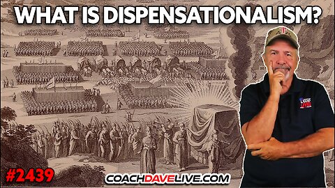WHAT IS DISPENSATIONALISM? | 6-26-2025