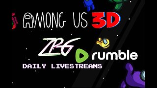 🔴Rumble Streamers Play Among Us 3D - Day 715/999 [DAILY LIVES] ~ Zen Premium Gaming