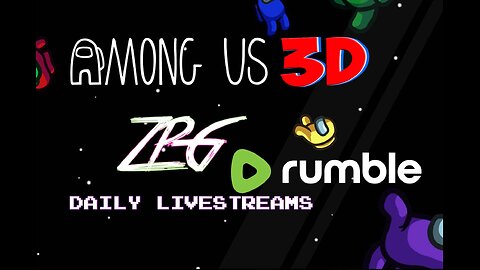 🔴Rumble Streamers Play Among Us 3D - Day 715/999 [DAILY LIVES] ~ Zen Premium Gaming