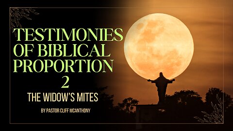 Testimonies of Biblical Proportions 2 (The Widow's Mites)
