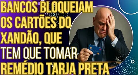 Bancos bloqueiam os cartões de Xandão, que toma remédio tarja preta e xinga Eduardo Bolsonaro!
