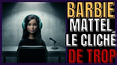 MATTEL ATTAQUÉ EN JUSTICE : LA BARBIE DE LA HONTE ?
