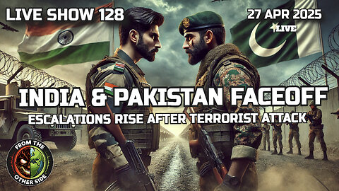 LIVE SHOW 128: INDIA & PAKISTAN FACEOFF - ESCALATIONS AFTER TERRORIST ATTACK