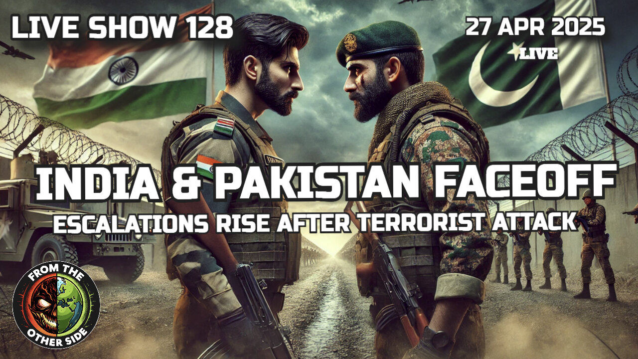 LIVE SHOW 128: INDIA & PAKISTAN FACEOFF - ESCALATIONS AFTER TERRORIST ATTACK