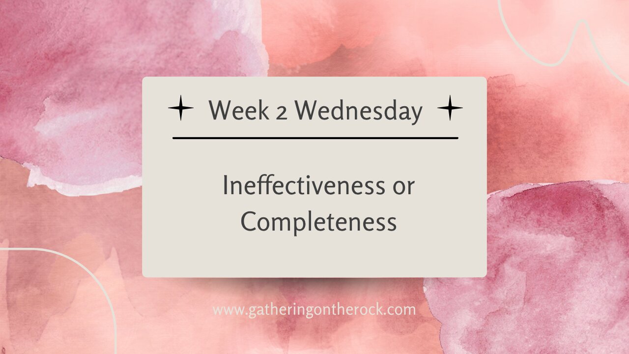 Ineffectiveness or Completeness Week 1 Wednesday