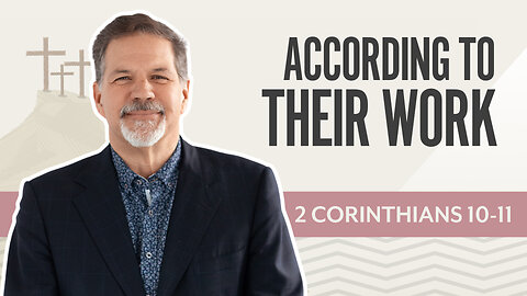 Bible Discovery, 2 Corinthians 10-11 | According To Their Works – November 13, 2025