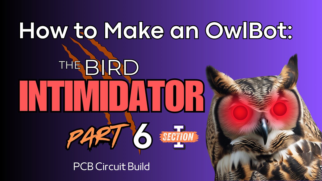 How to Make an OwlBot: The Bird Intimidator - Part 6 (Section I): PCB Circuit Build
