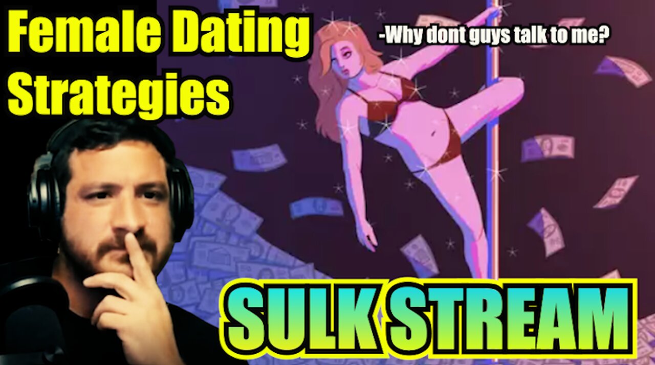 Sulk Stream #454 Female Dating Strategy