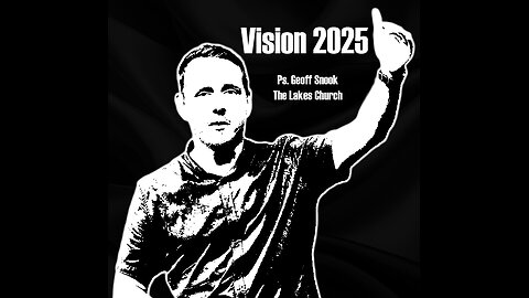 Vision 2025 - Ps Geoff Snook, The Lakes Church, Cairns.