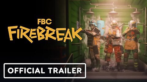 FBC - Firebreak - Official Launch Trailer Trailer