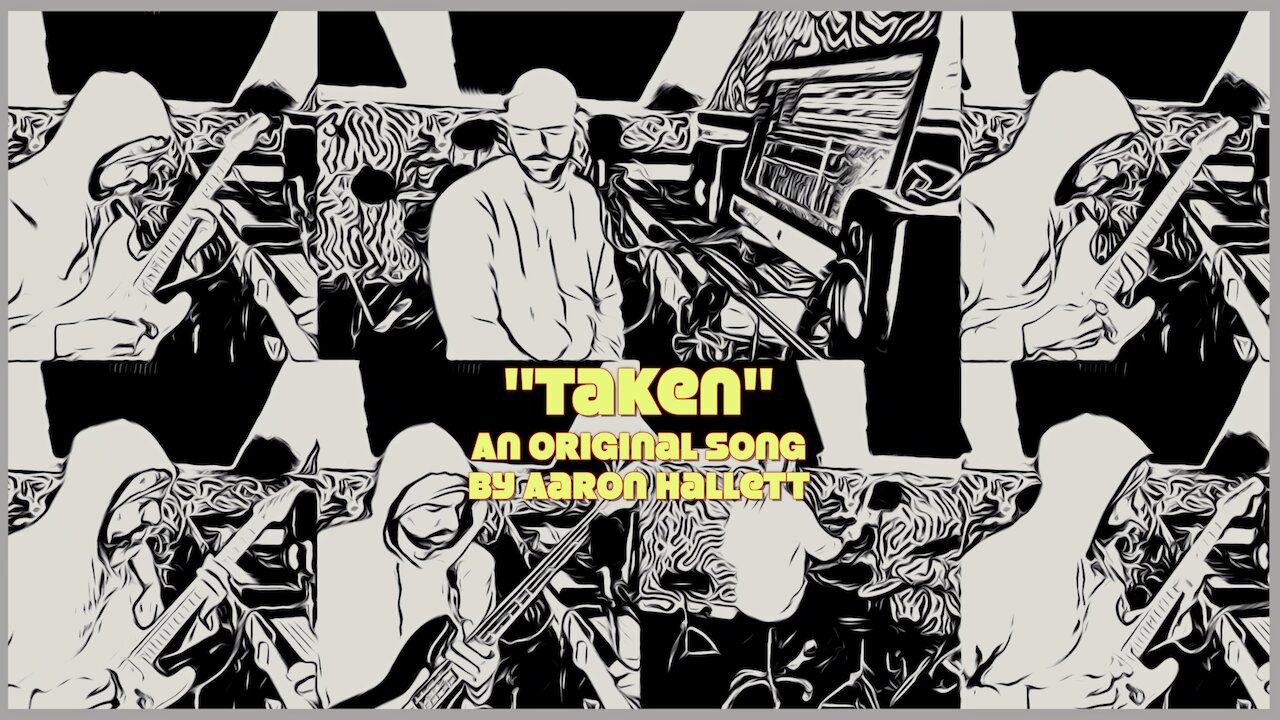 "Taken" an Original Song by Aaron Hallett