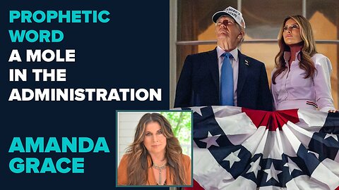 Amanda Grace Prophetic Word: A Mole In the Administration | July 8 2025