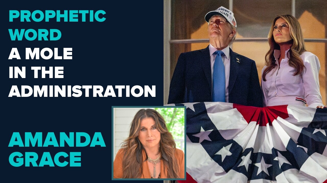 Amanda Grace Prophetic Word: A Mole In the Administration | July 8 2025