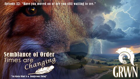 Episode 32 Semblance of Order Times are Changing